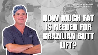 How Much Fat Is Needed For Brazilian Butt Lift?