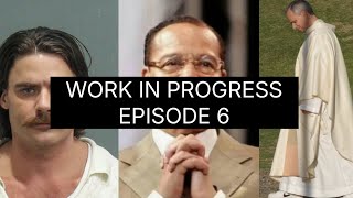 WORK IN PROGRESS EPISODE 6