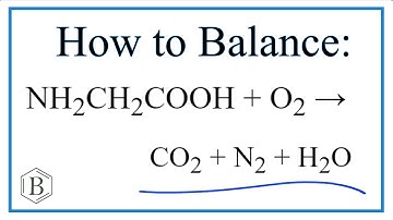 How to Balance NH2CH2COOH + O2 = CO2 + N2 + H2O (Glycine + Oxygen gas)