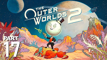 THE OUTER WORLDS 2 | Part 17 Gameplay Walkthrough