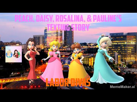 Peach, Daisy, Rosalina, & Pauline’s Texting Story: Labor Divas