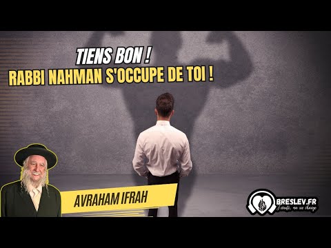 TIENS BON ! RABBI NAHMAN S'OCCUPE DE TOI !