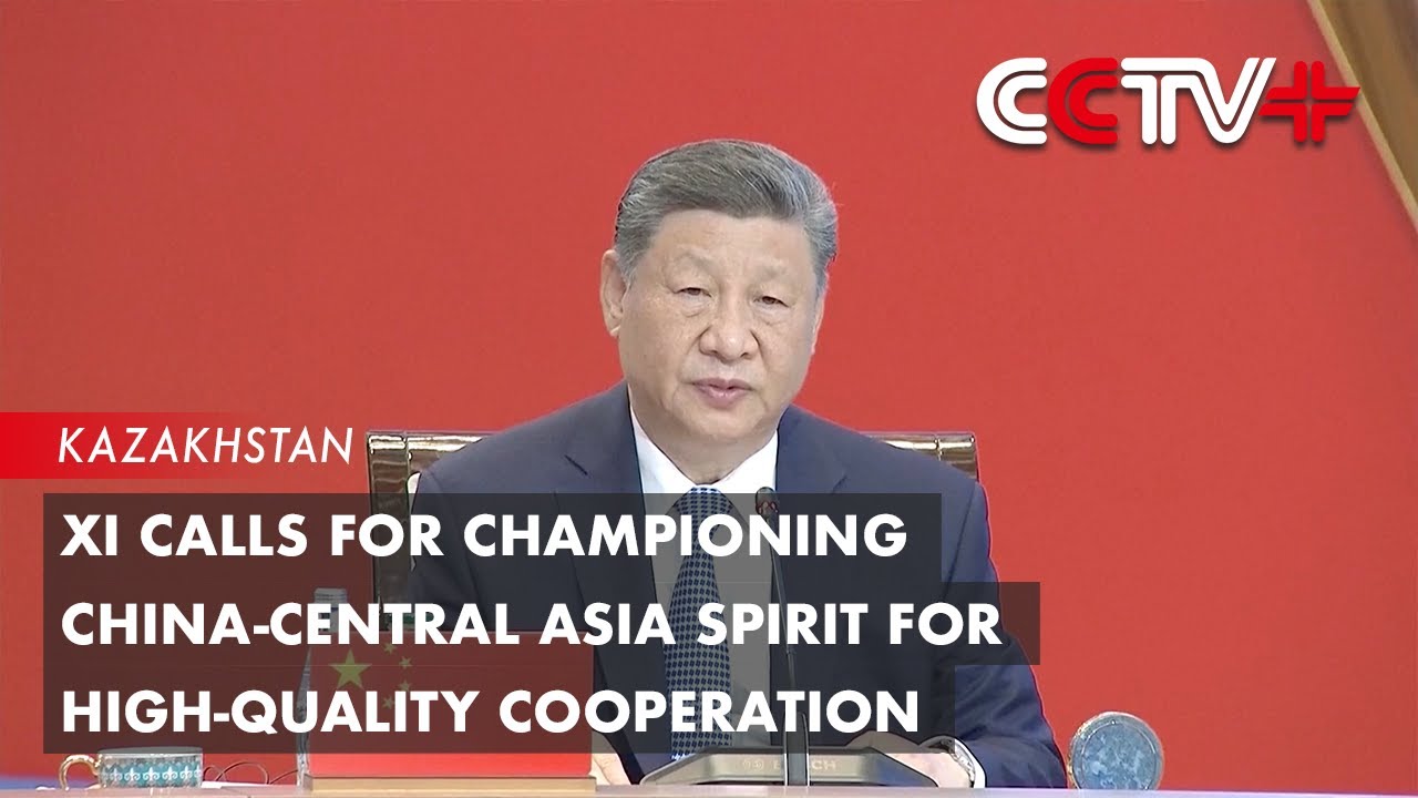 Xi Calls for Championing China-Central Asia Spirit for High-Quality Cooperation