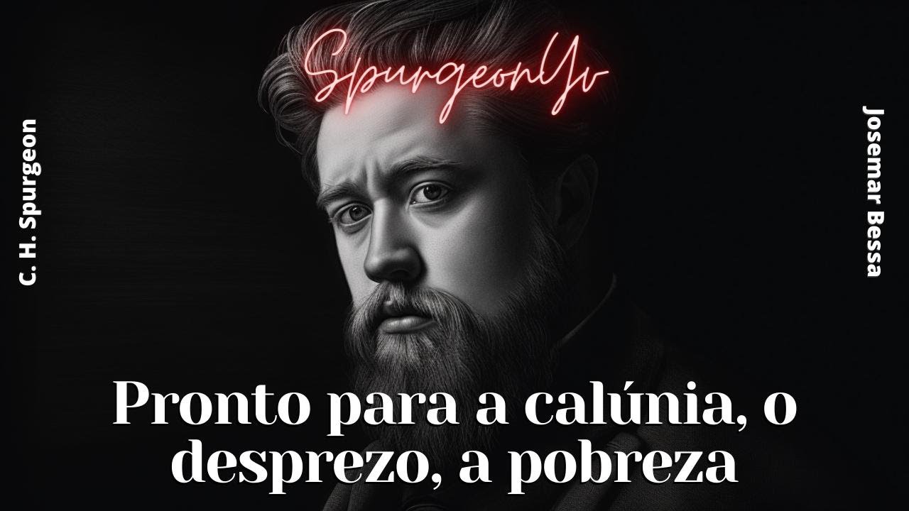 Pronto para a calúnia, o desprezo, a pobreza | C. H. Spurgeon  ( 1834 - 1892 )@Josemar Bessa​