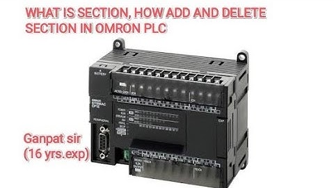 WHAT IS SECTION,HOW TO ADD AND DELETE SECTION IN OMRON PLC