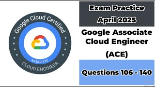 April 2025 | 106-140 Questions | Google Cloud Engineer | ACE