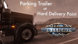 Parking Trailer at Hard Delivery Point | American Truck Simulator screenshot 1
