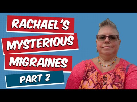 EP 32: Rachael's Mysterious Migraines  - Part 2