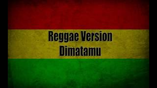 Dimatamu Reggae Version