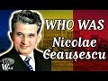 Who Was: Nicolae Ceausescu