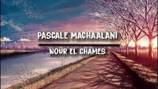 Pascale Machaalani - Nour El Chames (Lirik)