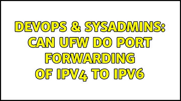 DevOps & SysAdmins: Can UFW do port forwarding of IPv4 to IPv6