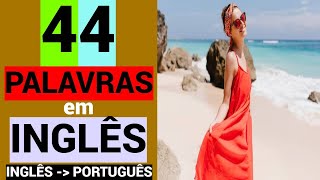 44 PALLAVRAS em INGLÊS | Aprender | Vocabulário grátis | Gratuito | INGLÊS - PORTUGUÊS.