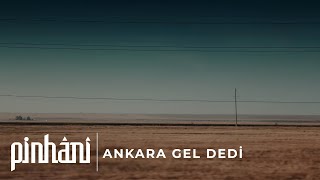 Pinhâni - Ankara Gel Dedi Resimi