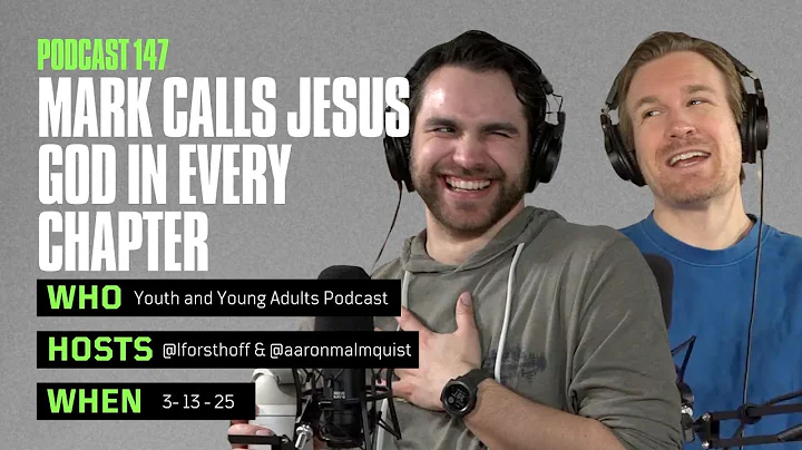 CY&YA Podcast 147 | Mark Calls Jesus God In Every Chapter