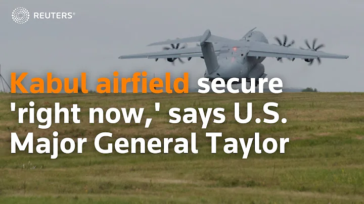Kabul airfield secure 'right now,' says U.S. Major General Taylor