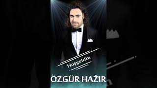 Özgür Hazir - Hoşgeldin