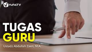 Kajian Islam: Tugas Guru - Ustadz Abdullah Zaen, Lc., M.A.