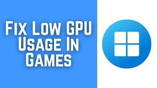 How To Fix Low GPU Usage In Games 2026