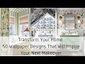 50 Wallpaper Designs That Will Inspire Your Next Makeover