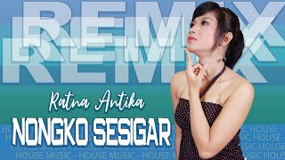 Nongko Sesigar  [ DJ REMIX ] ~ Ratna Antika   |   House Koplo