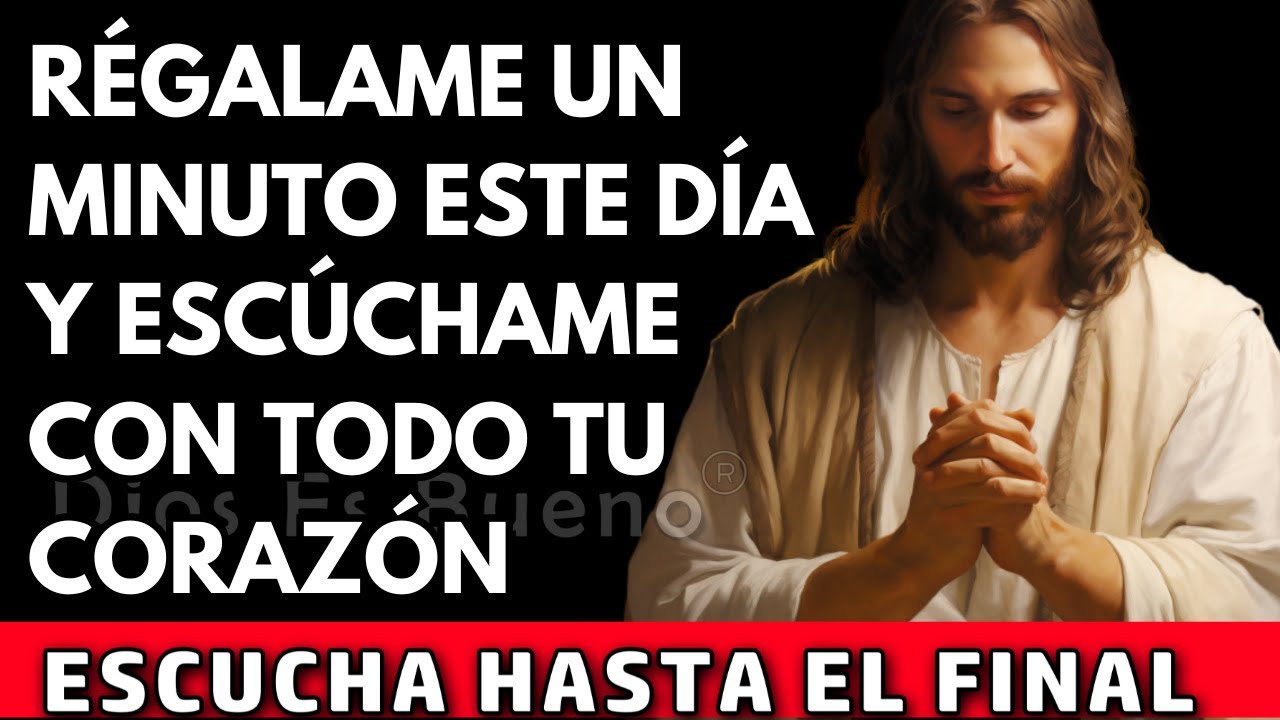 Dios te dice hoy, Regálame un minuto en este día y escúchame con todo tu corazón | Dios Es Bueno