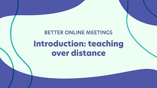 Better Online Meetings Introduction: Teaching over Distance! 1a/8