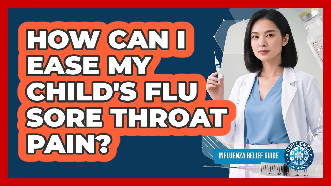 How Can I Ease My Child's Flu Sore Throat Pain?