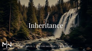 Inheritance | Soaking Worship Music Into Heavenly Sounds // Instrumental Soaking Worship