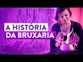 A História da Bruxaria