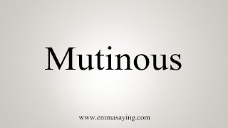 How To Say Mutinous