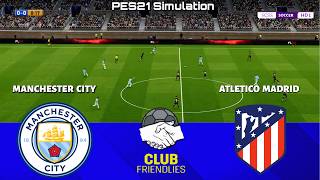 🔴 LIVE | Manchester City vs Atletico Madrid - Club Friendlies 2026 | PES 21 Simulation