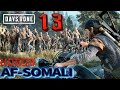 DAYS GONE QAYBTII 13AAD | SOMALI HOROR TIXANE Iyo booser oo aarsaday dagaal culus