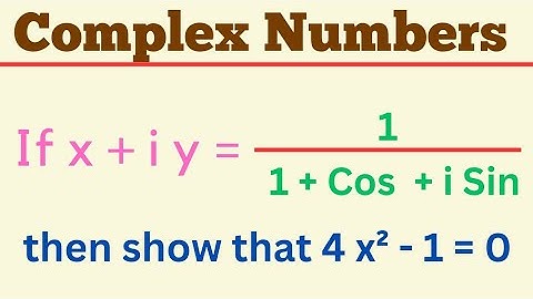 If x + i y  = 1 / 1 + Cos + i Sin  then show that 4x^2 - 1 = 0   @EAG