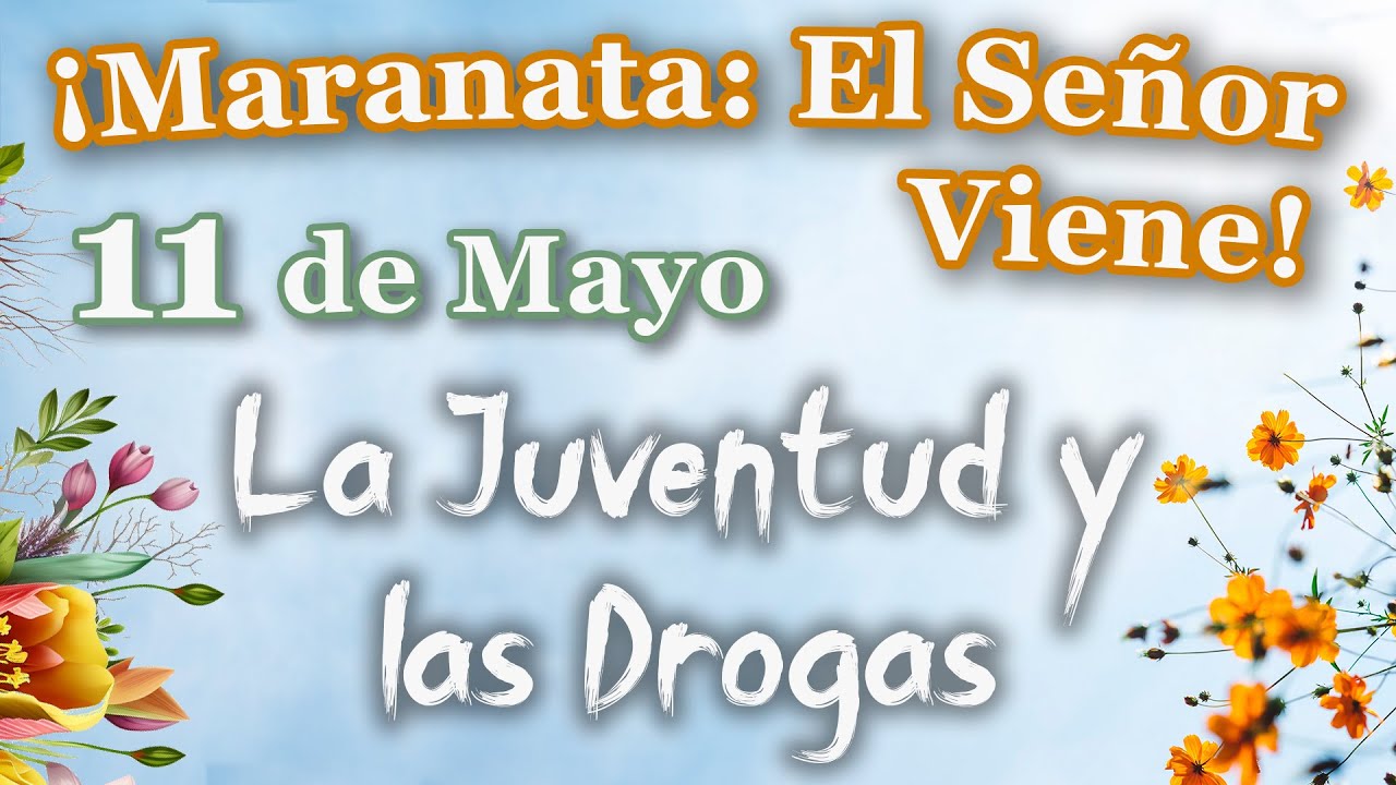 ¡Maranata: El Señor Viene! Mayo. Día 11 - La Juventud y las Drogas
