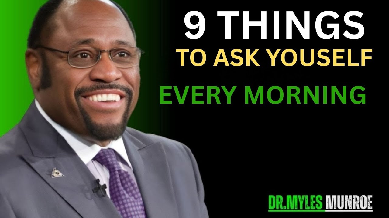 9 Powerful Things to Ask Yourself Every Morning | Dr myles munroe MOTIVATION speech