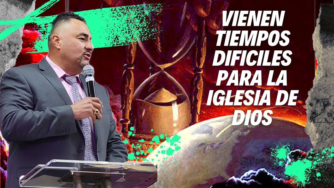 VIENEN TIEMPOS DIFICILES PARA LA IGLESIA DE DIOS - YouTube