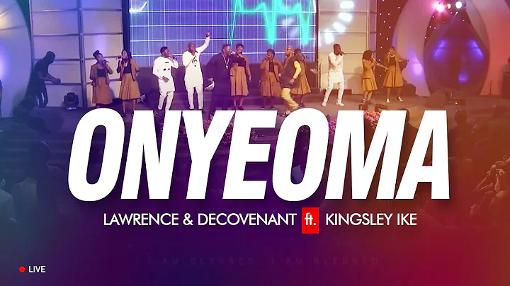 Lawrence & DeCovenant - ONYEOMA (Good God) Ft King...