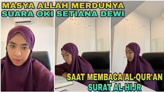 MASYA ALLAH MERDUNYA SUARA OKI SETIANA DEWI SAAT MEMBACA AL-QUR'AN SURAT AL-HIJR