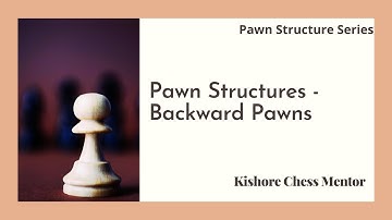 Pawn Structures - Learn how to play with/against Backward Pawns in Chess