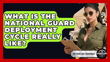 What Is The National Guard Deployment Cycle Really Like? - The Frontline Guardians