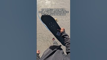 10 Things That Will Build Your Confidence With A Skateboard!
