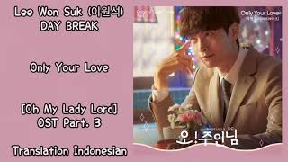 Lee Won Suk (이원석) DAY BREAK – Only Your Love Lyrics INDO Oh My Lady Lord 오! 주인님 OST Part. 3