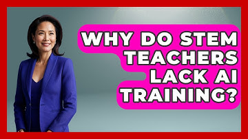 Why Do STEM Teachers Lack AI Training? - Safe AI for The Classroom