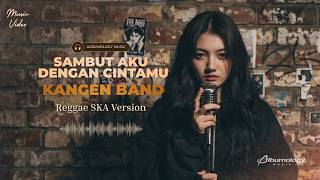 Download lagu KANGEN BAND - Sambut Aku Dengan Cintamu | Reggae SKA Version Cover by Albumology Music