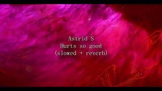 Astrid S - Hurts so good TikTok version [Slowed &amp; Reverb] | V.B.