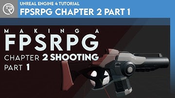 Unreal Engine 4 Tutorial - FPSRPG Series Chapter 2 Part 1: Shooting Setup