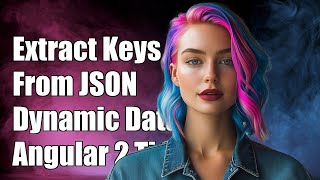 Angular 2: Extract Key-Value Pairs from JSON Array with Dynamic Keys