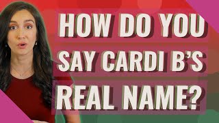 Information How do you say Cardi B's real name Guide