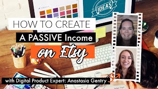 Podcast Episode 22: How to create passive income on Etsy w/ Digital Product Expert Anastasia Gentry